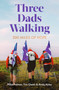 Three Dads Walking (3 Miles of Hope) by Mike Palmer, Tim Owen, Andy Airey, 9781472148445