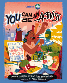 You Can Be an Activist (How to Use Your Strengths and Passions to Make a Difference) by Charlene Rocha, Mary Beth Leatherdale, Drew Shannon, 9781525308406