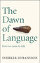 The Dawn of Language (The story of how we came to talk) by Sverker Johansson, 9781529411416