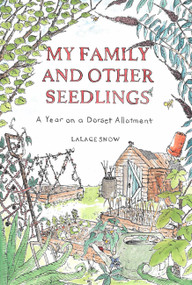 My Family and Other Seedlings (A Year on a Dorset Allotment) by Lalage Snow, 9781529428872