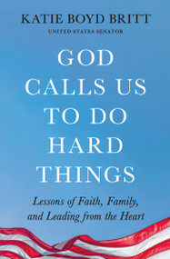 God Calls Us to Do Hard Things (Lessons of Faith, Family, and Leading from the Heart) - 9781538756294 by Katie Britt, 9781538756294