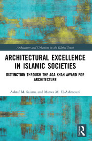 Architectural Excellence in Islamic Societies (Distinction through the Aga Khan Award for Architecture) - 9780367519582 by Ashraf M. Salama, Marwa M. El-Ashmouni, 9780367519582