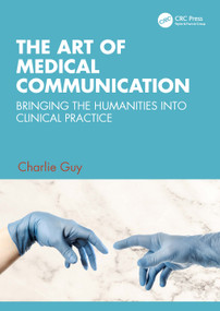 The Art of Medical Communication (Bringing the Humanities into Clinical Practice) by Charlie Guy, 9781032272726