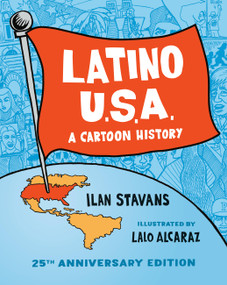 Latino USA (A Cartoon History) by Ilan Stavans, Lalo Alcaraz, 9781541605565