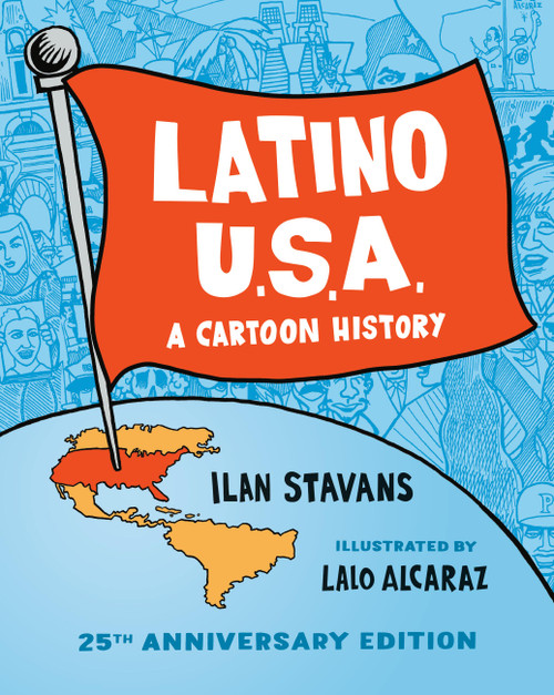 Latino USA (A Cartoon History) by Ilan Stavans, Lalo Alcaraz, 9781541605565