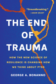 The End of Trauma (How the New Science of Resilience Is Changing How We Think About PTSD) - 9781541674387 by George A. Bonanno