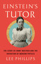 Einstein's Tutor (The Story of Emmy Noether and the Invention of Modern Physics) by Lee Phillips, 9781541702950
