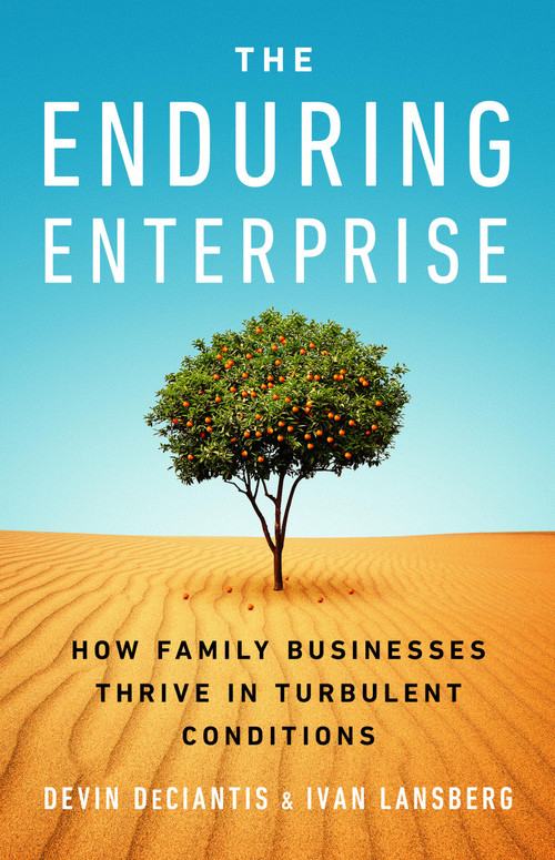 The Enduring Enterprise (How Family Businesses Thrive in Turbulent Conditions) by Devin DeCiantis, Ivan Lansberg, 9781541703650