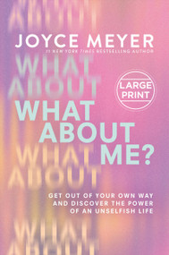What About Me? (Get Out of Your Own Way and Discover the Power of an Unselfish Life) by Joyce Meyer, 9781546004899