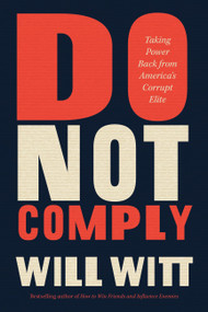 Do Not Comply (Taking Power Back from America's Corrupt Elite) - 9781546005599 by Will Witt, 9781546005599