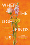 When the Light Finds Us (From a Life Sentence to a Life Transformed) by Judy A. Henderson, 9781546006787