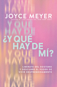 ¿Y qué hay de mí? (What About Me?) (Libérate del egoísmo y descubre el poder de vivir desprendidamente) (Spanish Edition) by Joyce Meyer, 9781546007920