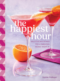The Happiest Hour (Delicious Mocktails for a Fabulous Moms' Night In) by Debbie Podlogar, 9781577154372