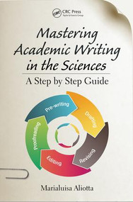 Mastering Academic Writing in the Sciences (A Step-by-Step Guide) by Marialuisa Aliotta, 9781498701471