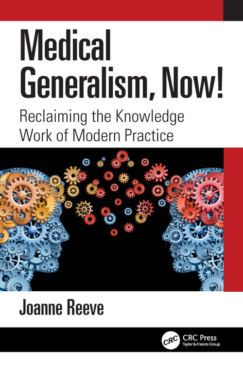 Medical Generalism, Now! (Reclaiming the Knowledge Work of Modern Practice) by Joanne Reeve, 9781032272900