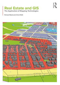 Real Estate and GIS (The Application of Mapping Technologies) by Richard Reed, Chris Pettit, 9781138187986