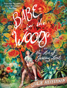 Babe in the Woods (or, The Art of Getting Lost) by Julie Heffernan, 9781643755595