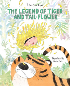 The Legend of Tiger and Tail-Flower by Lee Gee Eun, Aerin Park, 9781646144594
