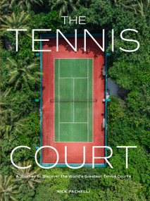 The Tennis Court (A Journey to Discover the World's Greatest Tennis Courts) by Nick Pachelli, 9781648293351