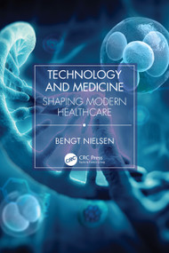 Technology and Medicine (Shaping Modern Healthcare) by Bengt Nielsen, 9781032493374