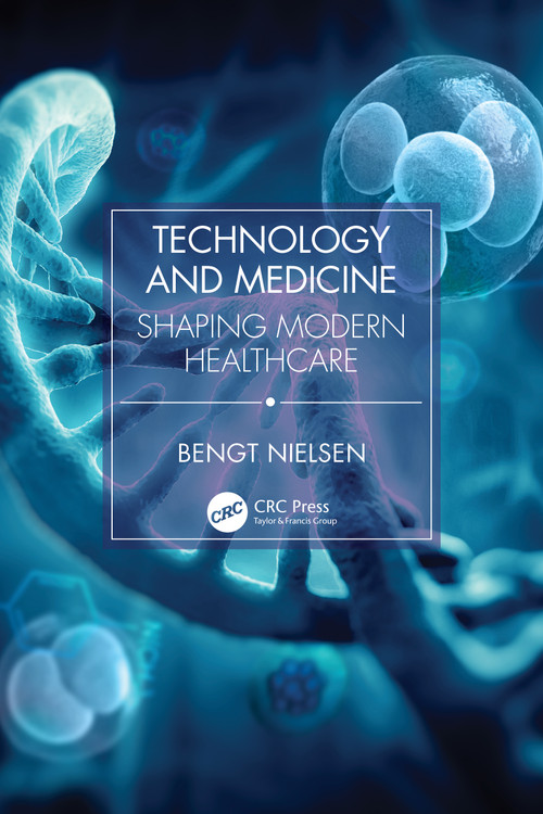 Technology and Medicine (Shaping Modern Healthcare) by Bengt Nielsen, 9781032493374