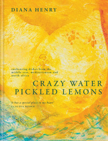Crazy Water, Pickled Lemons (Enchanting dishes from the Middle East, Mediterranean and North Africa) by Diana Henry, 9781783256297