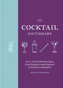 The Cocktail Dictionary (An A-Z of cocktail recipes, from Daiquiri and Negroni to Martini and Spritz) - 9781784729585 by Henry Jeffreys, 9781784729585