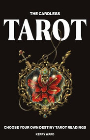 Cardless Tarot (Choose Your Own Destiny Tarot Readings) by Kerry Ward, 9781784889562