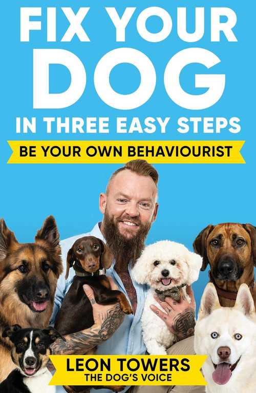 Fix Your Dog in Three Easy Steps (Be Your Own Behaviourist) by Leon Towers, 9781788405003
