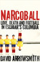 Narcoball (Love, Death and Football in Escobar's Colombia) by David Arrowsmith, 9781788405232