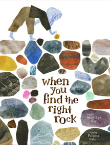 When You Find the Right Rock by Mary Lyn Ray, Felicita Sala, 9781797214580