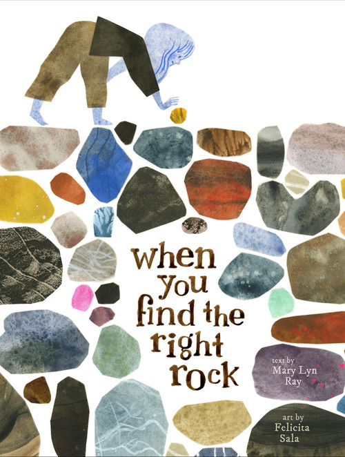 When You Find the Right Rock by Mary Lyn Ray, Felicita Sala, 9781797214580
