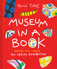 Museum in a Book (An Ideal Exhibition-Explore, Play, Create) by Herve Tullet, 9781797226415