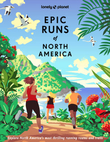 Lonely Planet Epic Runs of North America by Lonely Planet, Allison Burtka, Stephanie Case, Alison Mariella Désir, Cindy Kuzma, Mark Remy, Jinghuan Liu Tervalon, Michael Wardian, 9781837581948