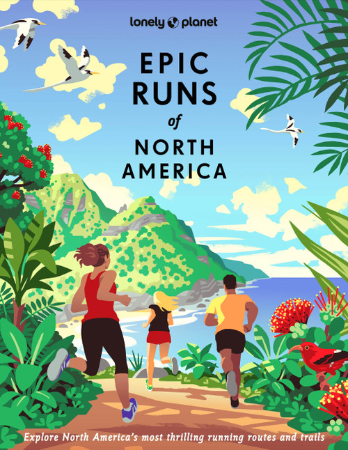 Lonely Planet Epic Runs of North America by Lonely Planet, Allison Burtka, Stephanie Case, Alison Mariella Désir, Cindy Kuzma, Mark Remy, Jinghuan Liu Tervalon, Michael Wardian, 9781837581948