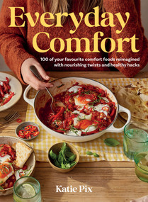 Everyday Comfort (100 Balanced and Healthier Versions of all Your Favourite Comfort Food) by Katie Pix, 9781837831180