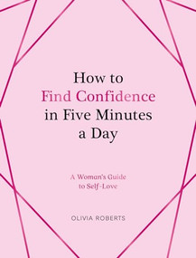 How to Find Confidence in Five Minutes a Day (A Woman's Guide to Self-Love) by Olivia Roberts, 9781837993758