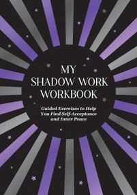 My Shadow Work Workbook (Guided Exercises to Help You Find Self-Acceptance and Inner Peace) by Summersdale Publishers, 9781837994625