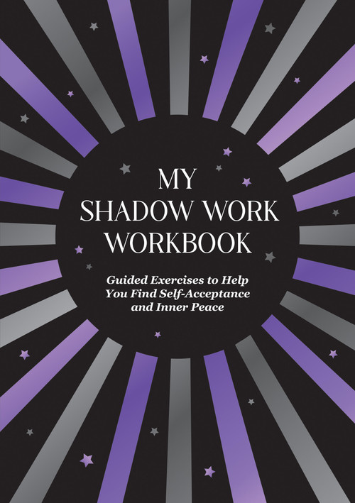 My Shadow Work Workbook (Guided Exercises to Help You Find Self-Acceptance and Inner Peace) by Summersdale Publishers, 9781837994625