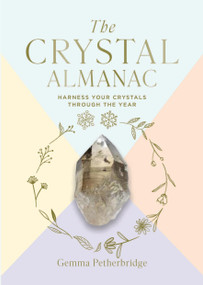 The Crystal Almanac (Harness Your Crystals Through the Year) by Gemma Petherbridge, 9781841815626