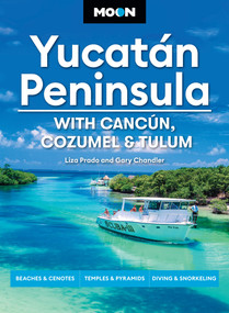 Moon Yucatán Peninsula: With Cancún, Cozumel & Tulum (Beaches & Cenotes, Temples & Pyramids, Diving & Snorkeling) by Liza Prado, Gary Chandler, Moon Travel Guides, 9798886470062