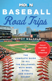 Moon Baseball Road Trips (The Complete Guide to All the Ballparks, with Beer, Bites, and Sights Nearby) - 9798886470208 by Timothy Malcolm, Moon Travel Guides, 9798886470208