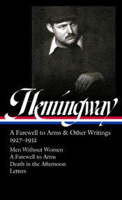 Ernest Hemingway: A Farewell to Arms & Other Writings 1927-1932 (LOA #384) (Men Without Women / A Farewell to Arms / Death in the Afternoon / letters) by Ernest Hemingway, Robert W. Trogdon, 9781598537840