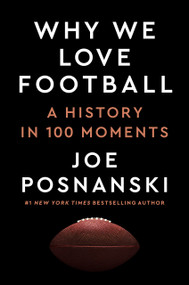 Why We Love Football (A History in 100 Moments) by Joe Posnanski, 9780593475522