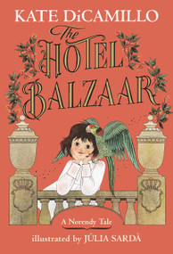 The Hotel Balzaar ((A Magical Middle-Grade Mystery About Stories, Secrets, and a Girl Searching for Her Father - For Kids Ages 7-10 in Grades 2-5)) by Kate DiCamillo, Júlia Sardà, 9781536223316