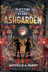 Plotting the Stars 3: Ashgarden by Michelle A. Barry, 9781645951322