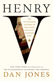 Henry V (The Astonishing Triumph of England's Greatest Warrior King) by Dan Jones, 9780593652732