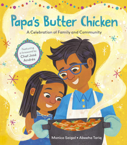 Papa's Butter Chicken (A Celebration of Family and Community) by Monica Saigal, Abeeha Tariq, José Andrés, 9781664300446