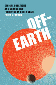 Off-Earth (Ethical Questions and Quandaries for Living in Outer Space) - 9780262550994 by Erika Nesvold, 9780262550994