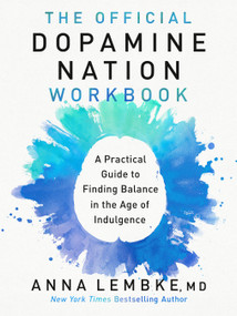 The Official Dopamine Nation Workbook (A Practical Guide to Finding Balance in the Age of Indulgence) by Dr. Anna Lembke, 9780593476215